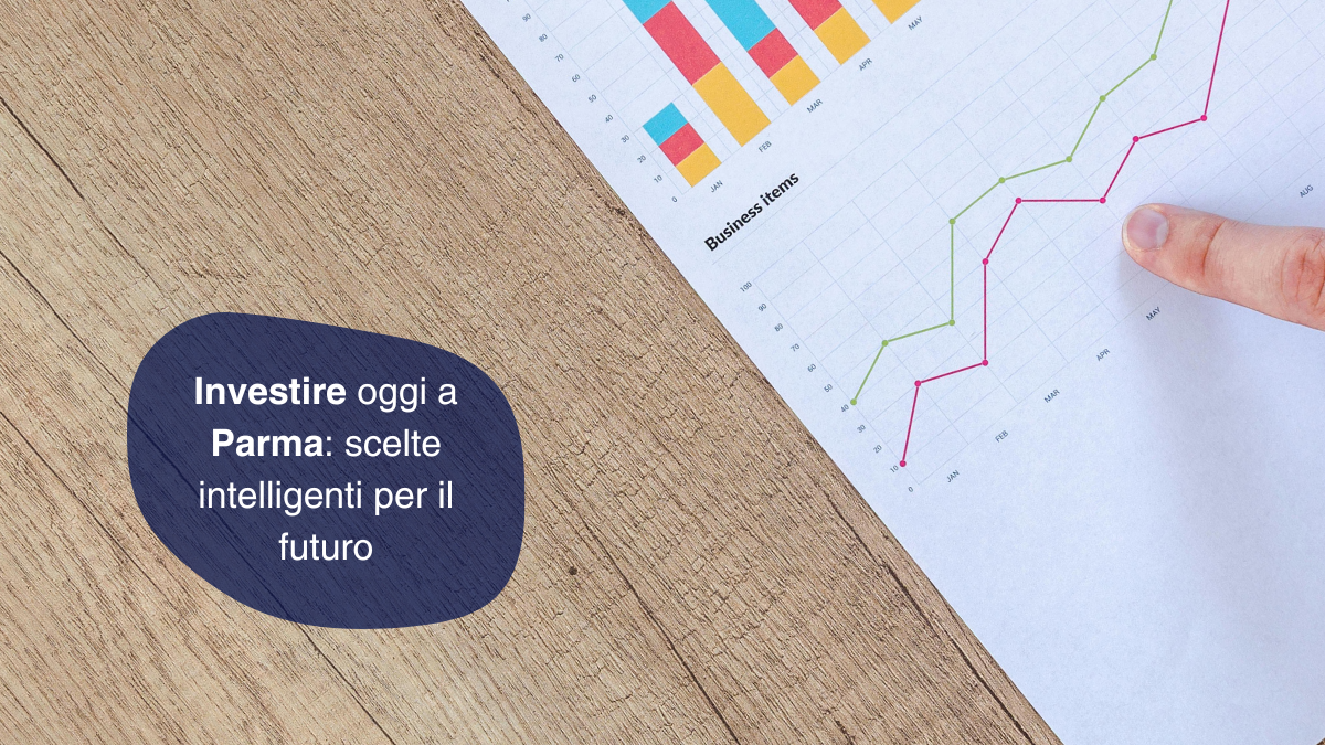 Investire oggi a Parma: scelte intelligenti per il futuro