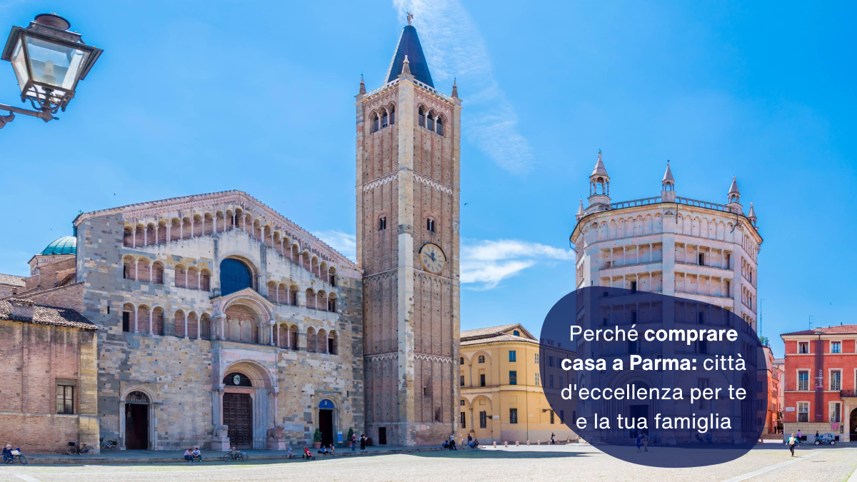 Perché comprare casa a Parma: città d'eccellenza per te e la tua famiglia