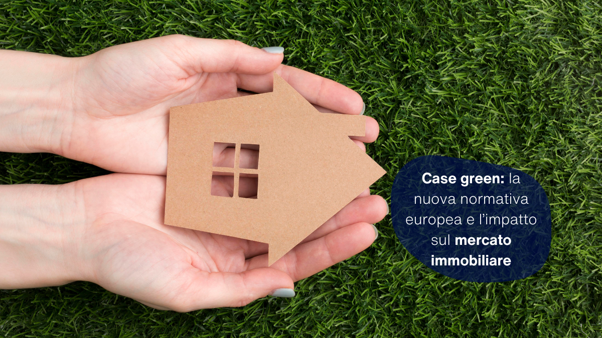 Case green: la nuova normativa europea e l’impatto sul mercato immobiliare