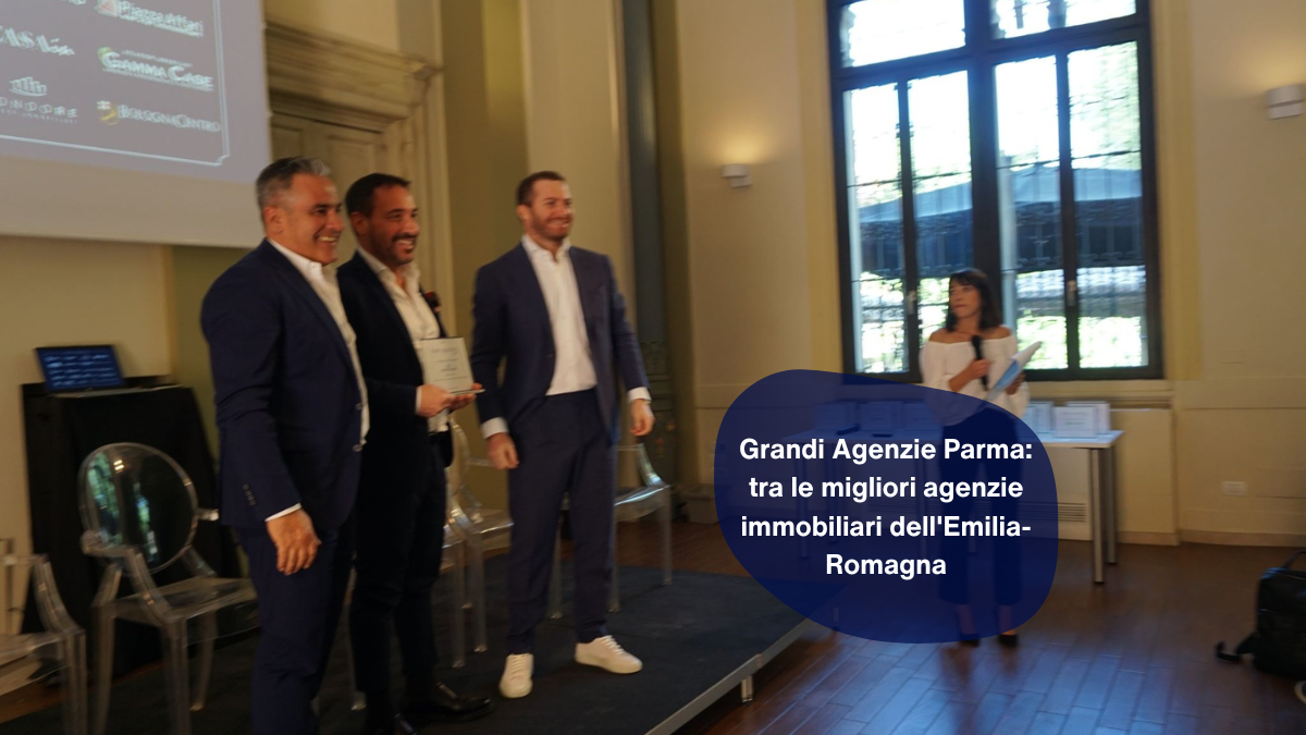 Grandi Agenzie Parma: tra le migliori agenzie immobiliari dell'Emilia-Romagna