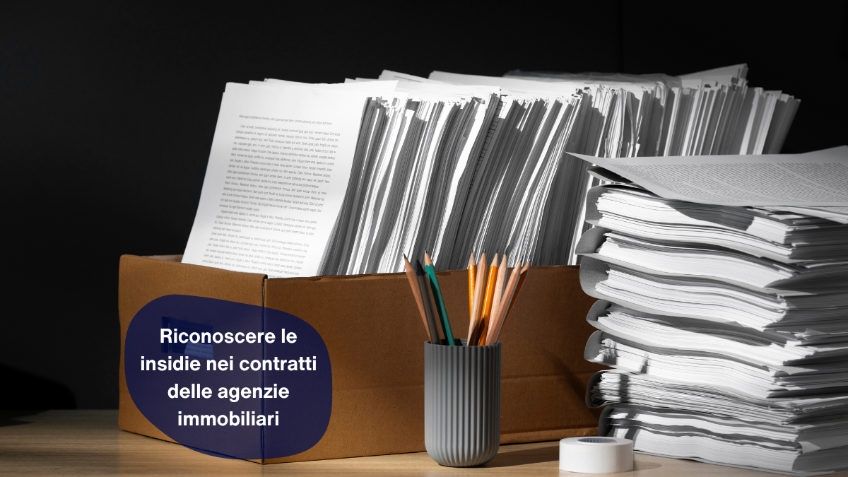 Riconoscere le insidie nei contratti delle agenzie immobiliari