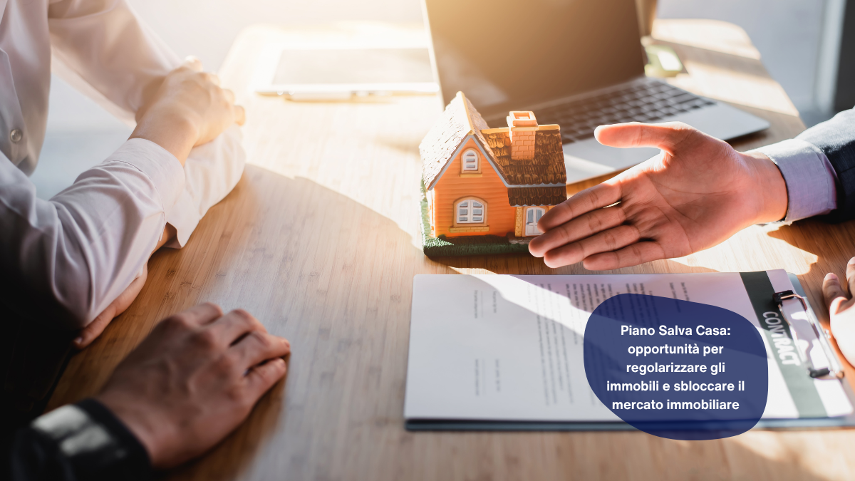 Piano Salva Casa: opportunità per regolarizzare gli immobili e sbloccare il mercato immobiliare