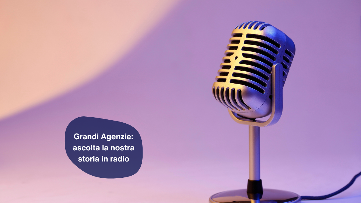 Grandi Agenzie: ascolta la nostra storia in radio