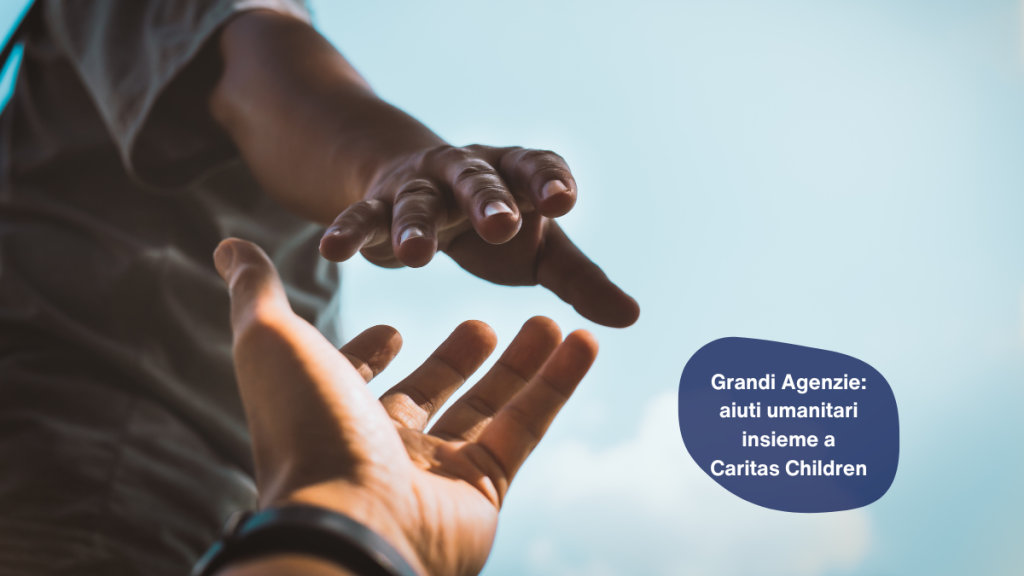 Grandi Agenzie: aiuti umanitari insieme a Caritas Children